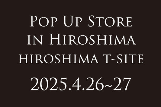 【POPUP in Hiroshima】広島 T-SITE 4/26~27